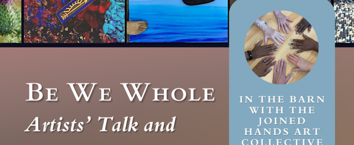 “Be We Whole” Artists’ Talk and Reception
